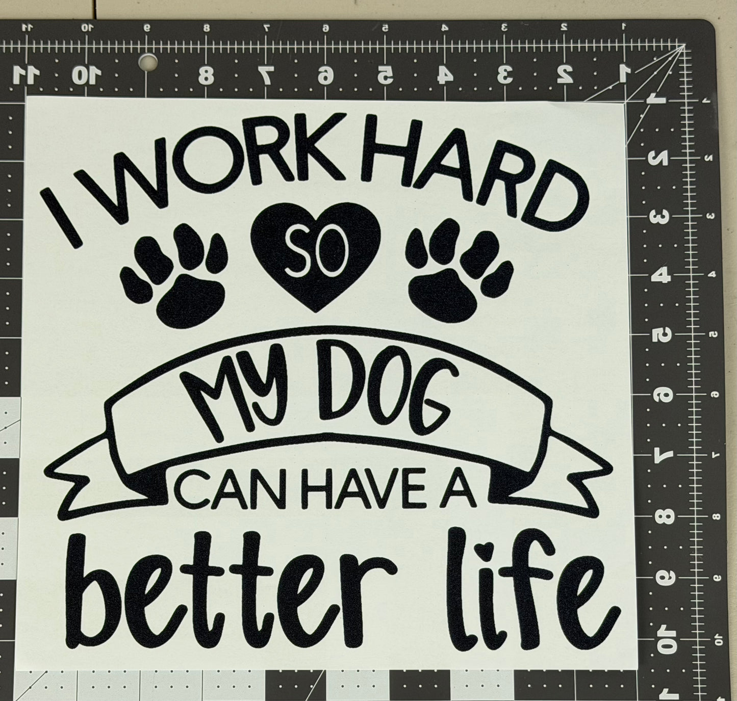 I Work Hard so My Dog Can Have A Better Life