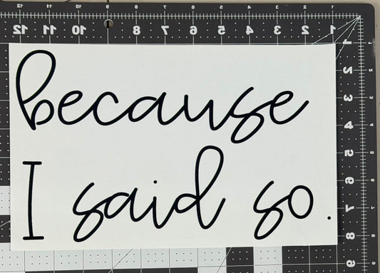 Because I Said So.