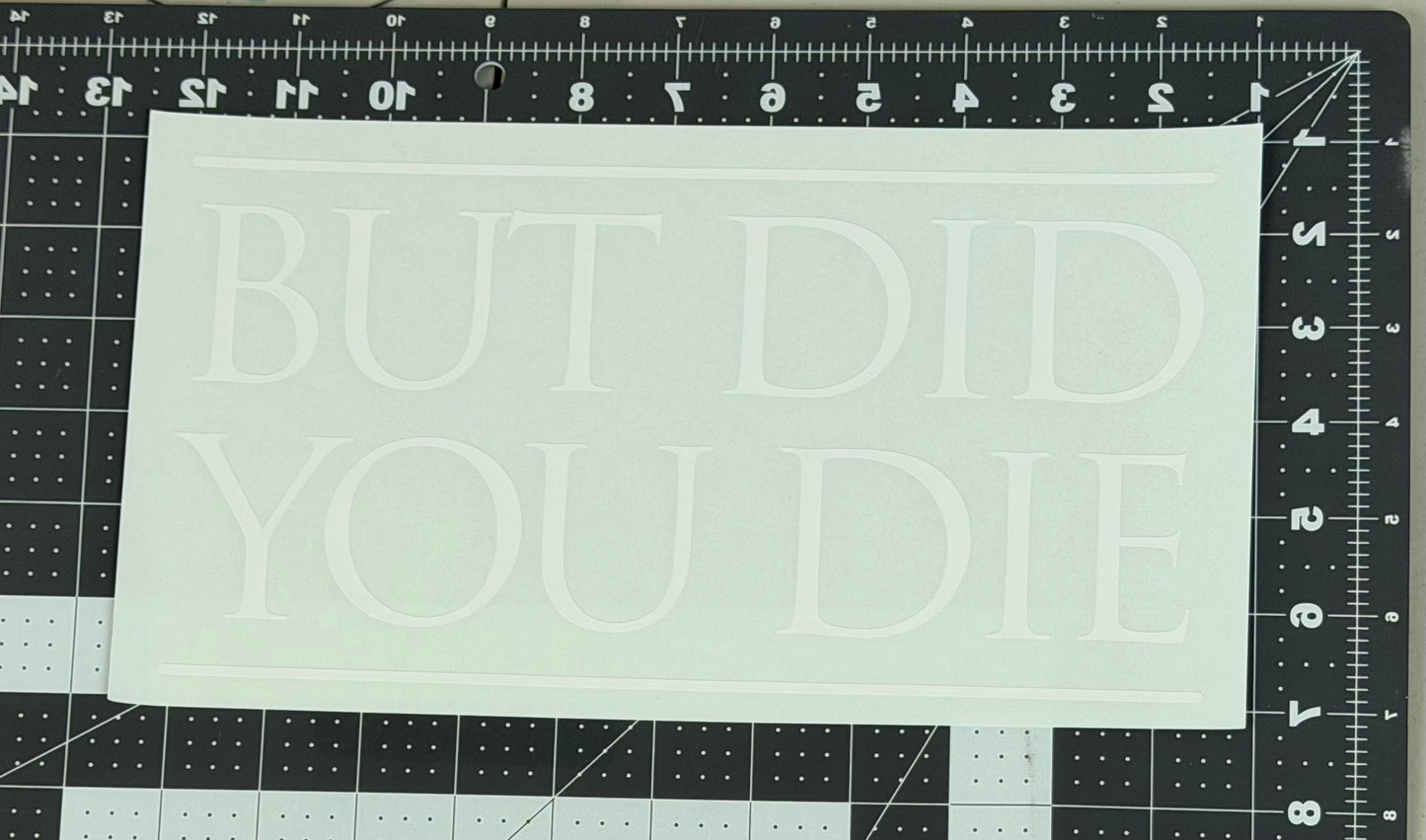 But Did You Die