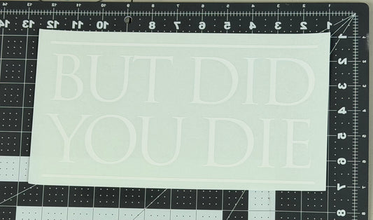 But Did You Die