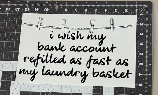 I Wish My Bank Account Refilled as Fast as My Laundry Basket