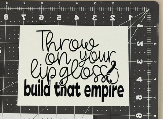 Throw on Your Lipgloss & Build That Empire
