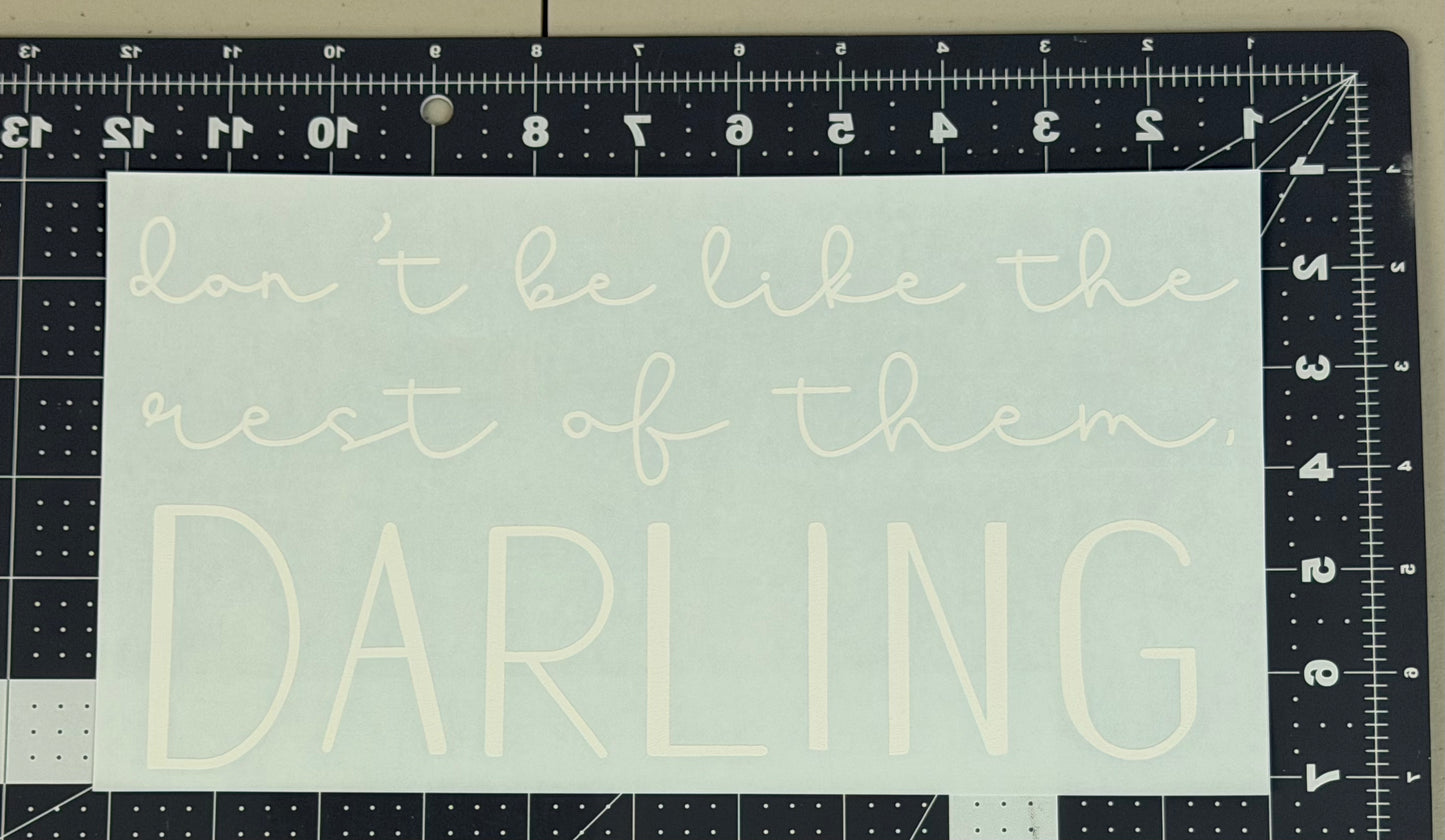 Don't Be Like the Rest of them Darling