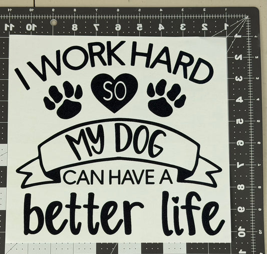 I Work Hard so My Dog Can Have A Better Life