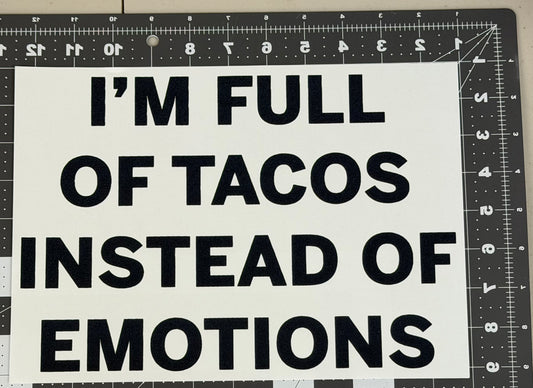 I'm Full of Tacos Instead of Emotions