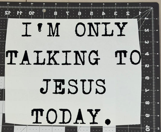 I'm Only Talking to Jesus Today